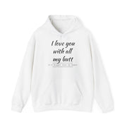 QBF, I LOVE YOU WITH ALL MY BUTT Hooded Sweatshirt