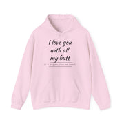 QBF, I LOVE YOU WITH ALL MY BUTT Hooded Sweatshirt