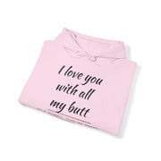 QBF, I LOVE YOU WITH ALL MY BUTT Hooded Sweatshirt