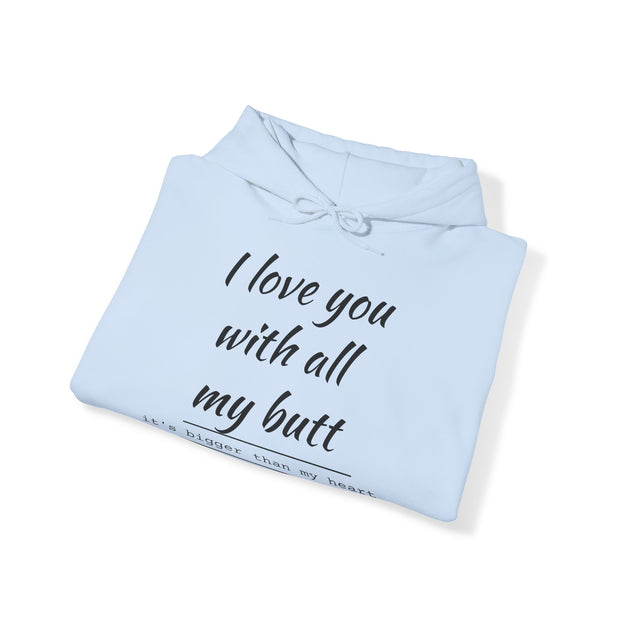 QBF, I LOVE YOU WITH ALL MY BUTT Hooded Sweatshirt