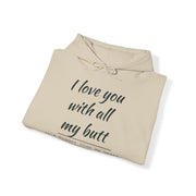 QBF, I LOVE YOU WITH ALL MY BUTT Hooded Sweatshirt