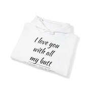 QBF, I LOVE YOU WITH ALL MY BUTT Hooded Sweatshirt