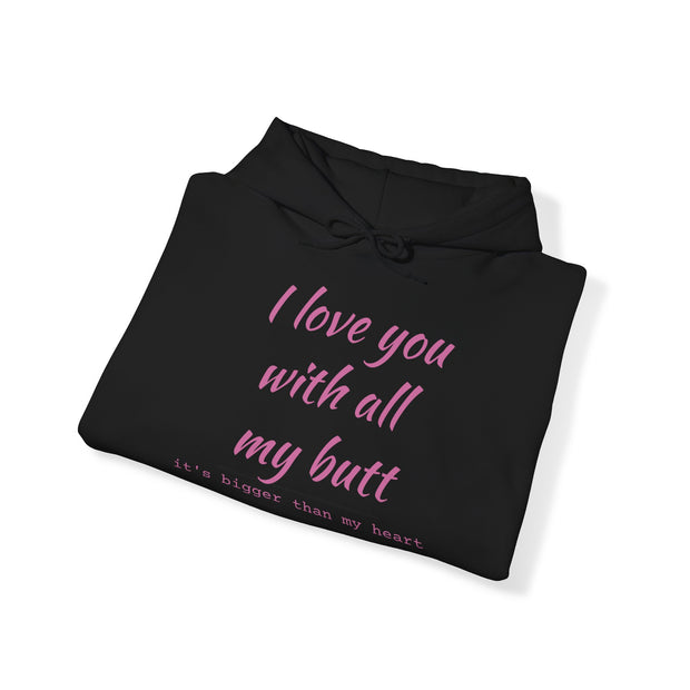 QBF, I LOVE YOU WITH ALL MY BUTT Hooded Sweatshirt