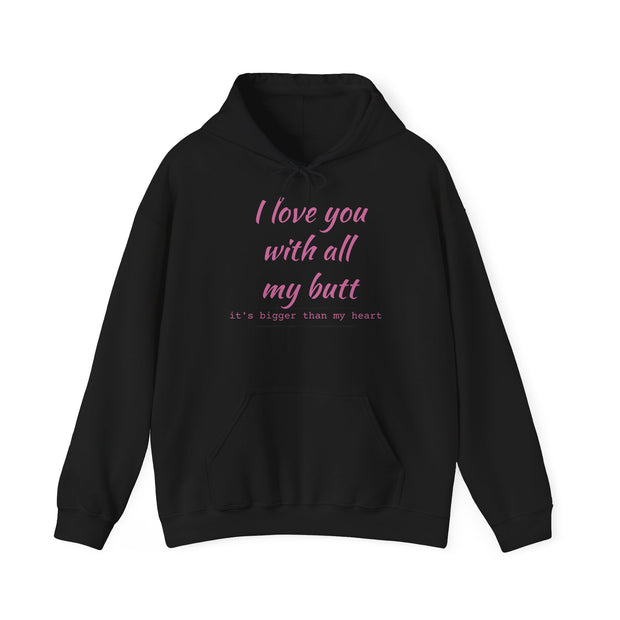 QBF, I LOVE YOU WITH ALL MY BUTT Hooded Sweatshirt